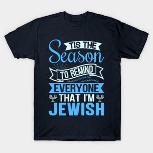 Tis The Season To Remind Everyone That I'm Jewish T-Shirt